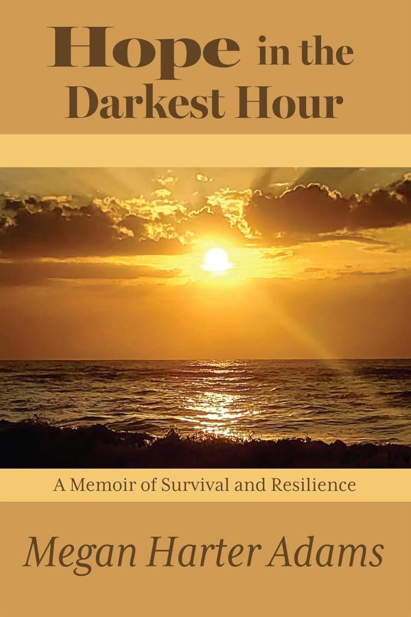 Hope In the Darkest Hour: A Memoir of Survival and Resilience - Adams, Megan Harter